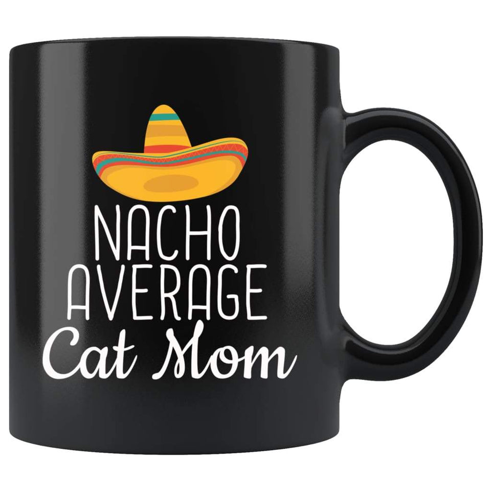 Cat Mom Gifts Nacho Average Cat Mom Mug Birthday Gift for Cat Mom Christmas Mother's Day Cat Lovers Gift Women Coffee Mug Tea Cup Black