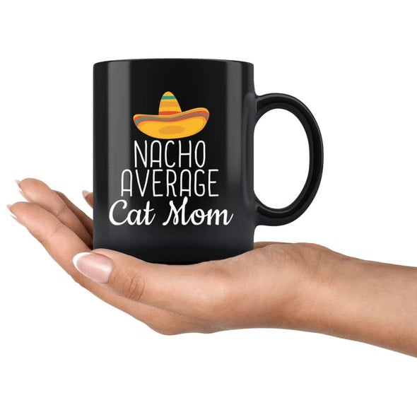 Cat Mom Gifts Nacho Average Cat Mom Mug Birthday Gift for Cat Mom Christmas Mothers Day Cat Lovers Gift Women Coffee Mug Tea Cup Black