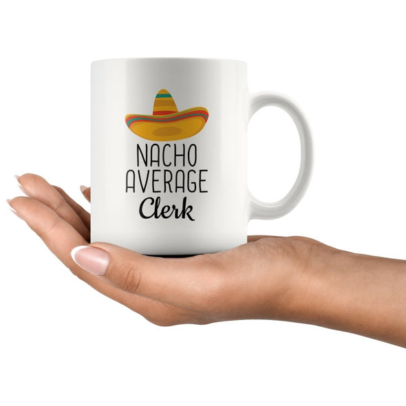 Clerk Gifts: Nacho Average Clerk Mug | Gift Ideas for Clerk $19.99 | Drinkware