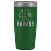 Clerk Tumbler: 49% Clerk 51% Badass Insulated Tumbler 20oz $29.99 | Green Tumblers