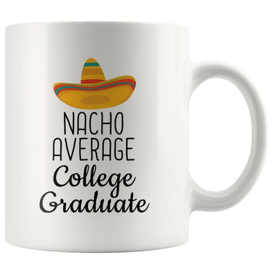 College Graduation Gifts: Nacho Average College Graduate Mug | Gifts for College Grad $19.99 | 11 oz Drinkware