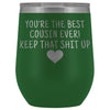 Cousin Gifts for Women: Best Cousin Ever! Insulated Wine Tumbler 12oz $29.99 | Green Wine Tumbler