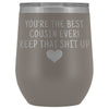 Cousin Gifts for Women: Best Cousin Ever! Insulated Wine Tumbler 12oz $29.99 | Pewter Wine Tumbler