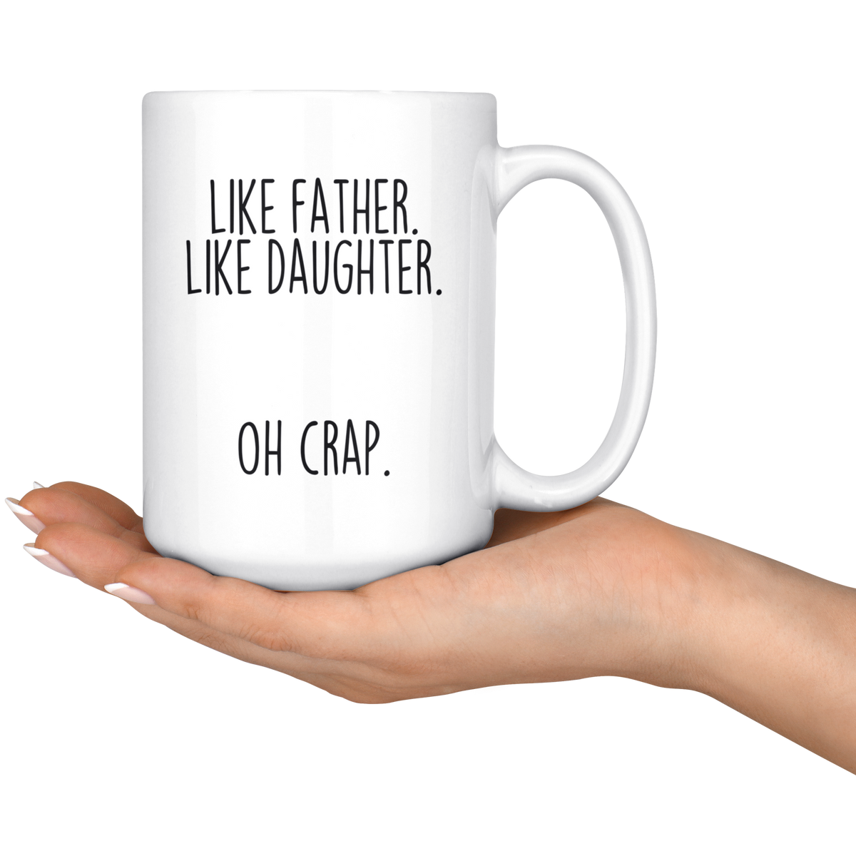Dad Gifts from Daughter Funny Fathers Day: "Like Father Like Daughter Oh Crap." Large 15oz Coffee Mug Tea Cup — photo 2