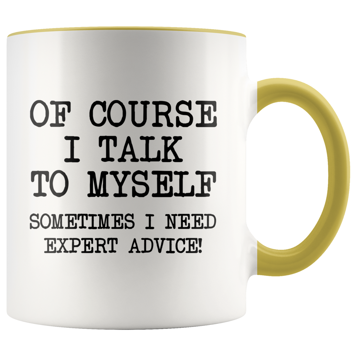 Funny Coffee Mug Of Course I Talk To Myself, Sometimes I Need Expert Advice — photo 8