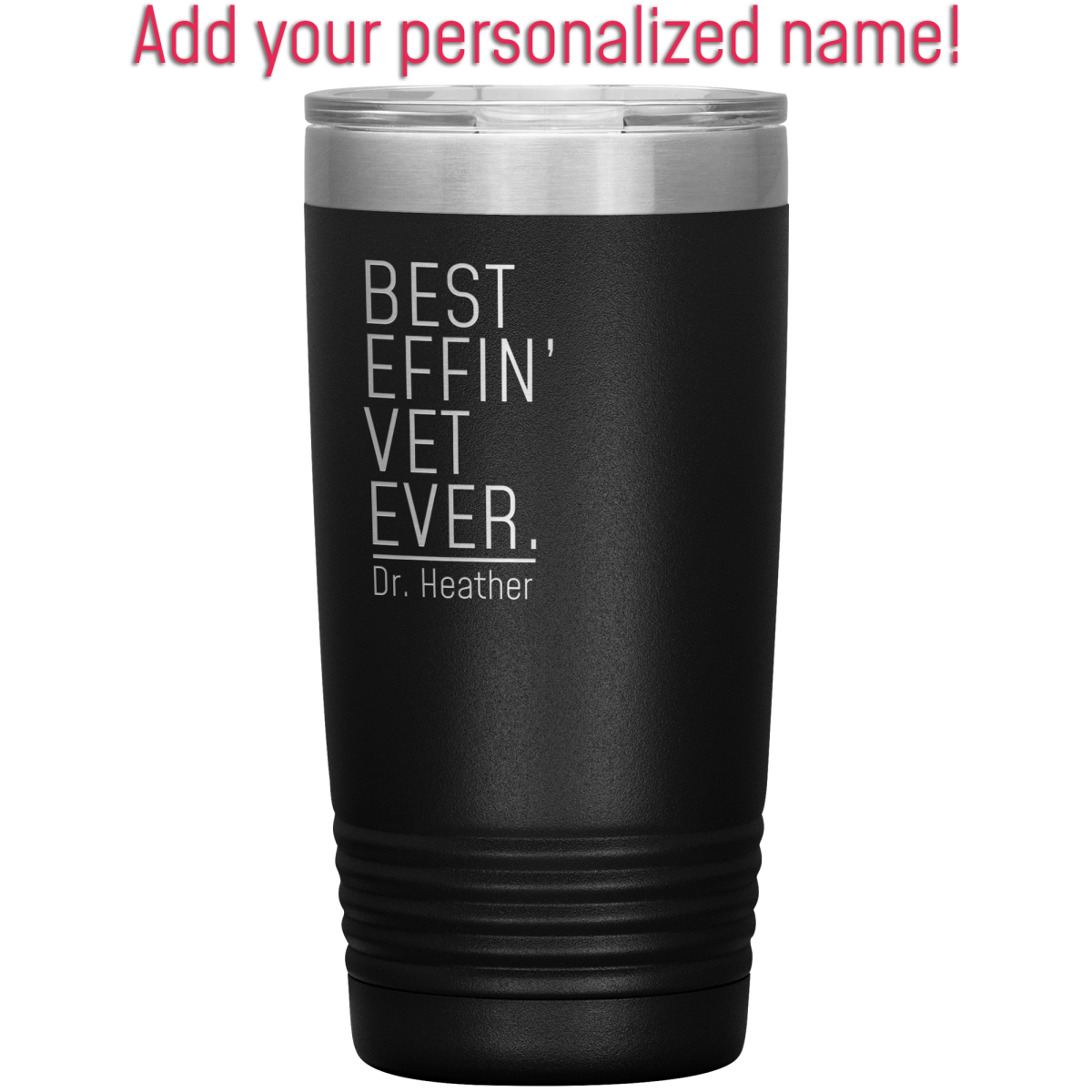 Black veterinarian tumbler engraved with “Best Effin’ Vet Ever” and the example name Dr. Heather.
