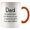 Dad Gifts | Dad At Least You Don’t Have Ugly Children | Father’s Day Christmas Dad Funny Coffee Mug $14.99 | Orange Drinkware
