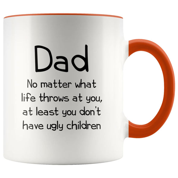 Dad Gifts | Dad At Least You Don’t Have Ugly Children | Father’s Day Christmas Dad Funny Coffee Mug $14.99 | Orange Drinkware