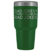 Dad Gifts Dad Jokes I Think You Mean Rad Jokes 30oz Tumbler $39.99 | Green Tumblers