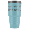 Dad Gifts Dad Jokes I Think You Mean Rad Jokes 30oz Tumbler $39.99 | Light Blue Tumblers