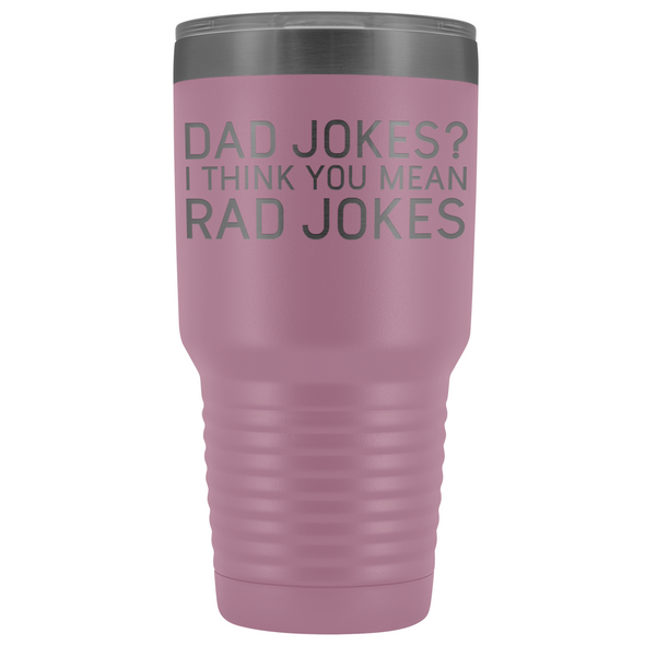 Dad Gifts Dad Jokes I Think You Mean Rad Jokes 30oz Tumbler $39.99 | Light Purple Tumblers