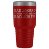 Dad Gifts Dad Jokes I Think You Mean Rad Jokes 30oz Tumbler $39.99 | Red Tumblers