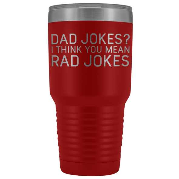 Dad Gifts Dad Jokes I Think You Mean Rad Jokes 30oz Tumbler $39.99 | Red Tumblers