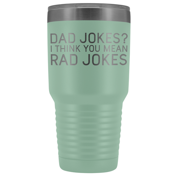 Dad Gifts Dad Jokes I Think You Mean Rad Jokes 30oz Tumbler $39.99 | Teal Tumblers
