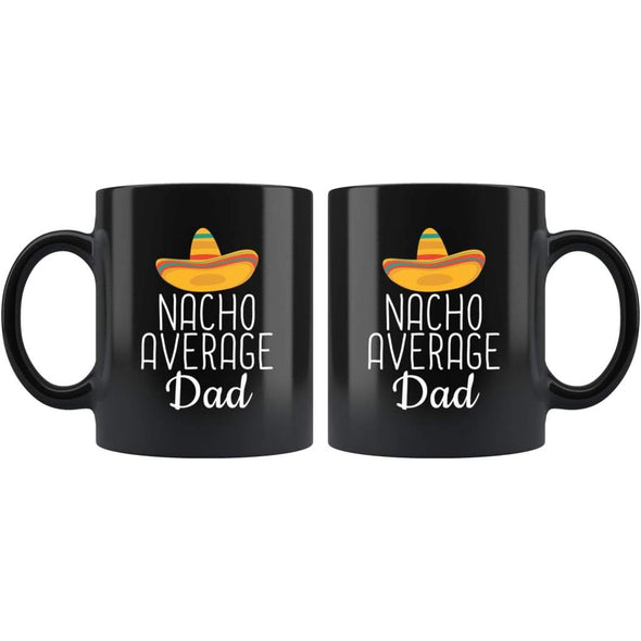 Dad Gifts Nacho Average Dad Mug Birthday Gift for Dad Christmas Fathers Day Gift Coffee Mug Tea Cup Black $19.99 | Drinkware