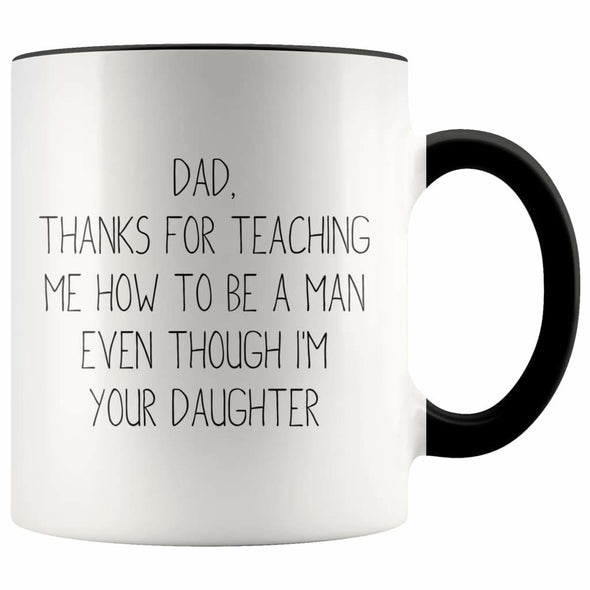 Dad Thanks For Teaching Me To Be A Man Even Though I’m Your Daughter Coffee Mug Funny Dad Gifts from Daughter $14.99 | Black Drinkware