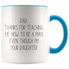 Dad Thanks For Teaching Me To Be A Man Even Though I’m Your Daughter Coffee Mug Funny Dad Gifts from Daughter $14.99 | Blue Drinkware