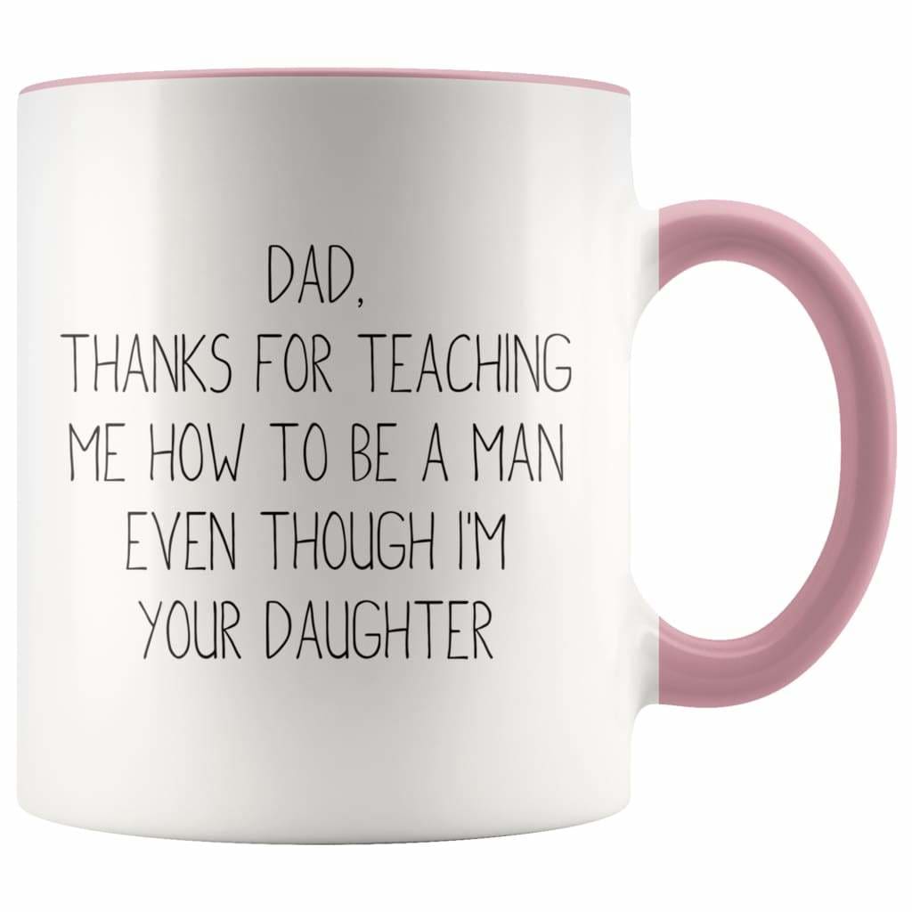 Dad Thanks For Teaching Me To Be A Man Even Though I’m Your Daughter Coffee Mug Funny Dad Gifts from Daughter $14.99 | Pink Drinkware