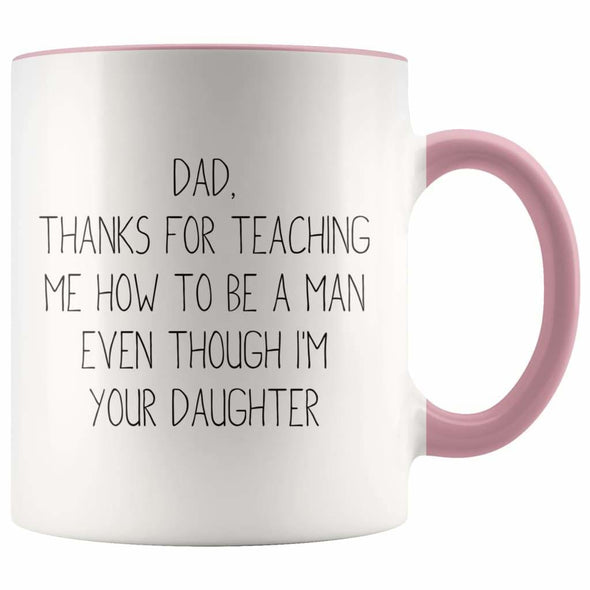 Dad Thanks For Teaching Me To Be A Man Even Though I’m Your Daughter Coffee Mug Funny Dad Gifts from Daughter $14.99 | Pink Drinkware