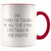 Dad Thanks For Teaching Me To Be A Man Even Though I’m Your Daughter Coffee Mug Funny Dad Gifts from Daughter $14.99 | Red Drinkware