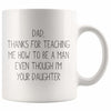 Dad Thanks For Teaching Me To Be A Man Even Though I’m Your Daughter Coffee Mug Funny Dad Gifts from Daughter $14.99 | White Drinkware
