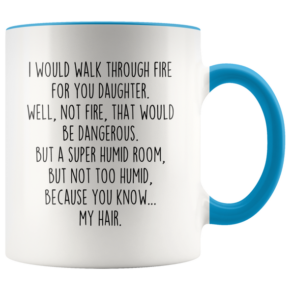 Daughter Gifts I Would Walk Through Fire For You Daughter Personalized Color 11oz Coffee Mug $19.99 | Blue Drinkware