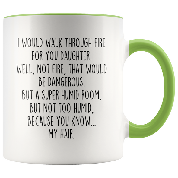 Daughter Gifts I Would Walk Through Fire For You Daughter Personalized Color 11oz Coffee Mug $19.99 | Green Drinkware