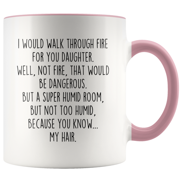 Daughter Gifts I Would Walk Through Fire For You Daughter Personalized Color 11oz Coffee Mug $19.99 | Pink Drinkware