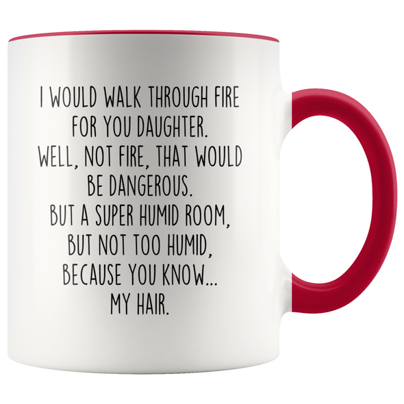 Daughter Gifts I Would Walk Through Fire For You Daughter Personalized Color 11oz Coffee Mug $19.99 | Red Drinkware