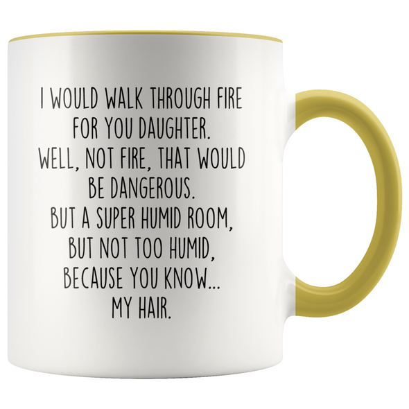 Daughter Gifts I Would Walk Through Fire For You Daughter Personalized Color 11oz Coffee Mug $19.99 | Yellow Drinkware