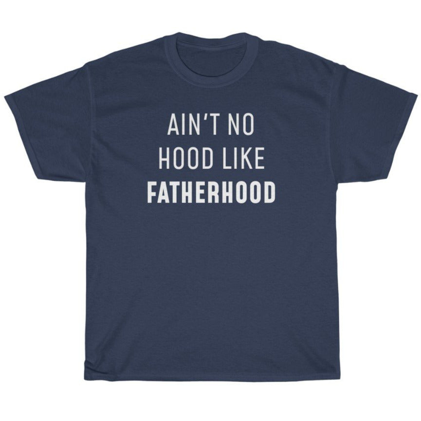 Ain't No Hood Like Fatherhood T-Shirt Funny Dad Gifts for Father's Day, Birthday or Christmas — photo 1