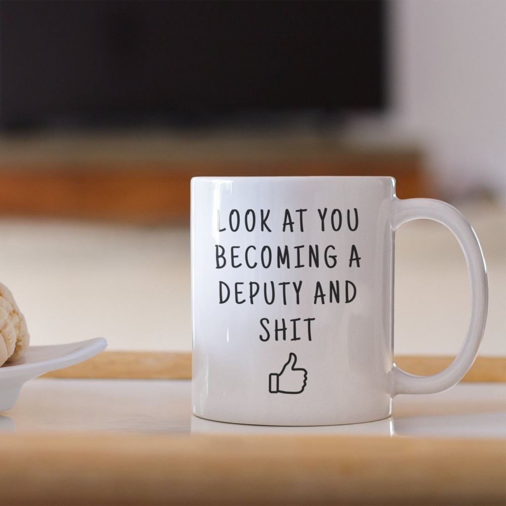Look At You Becoming A Deputy And Shit Coffee Mug | Gift for New Deputy Sheriff $14.99 | Drinkware