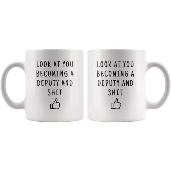 Look At You Becoming A Deputy And Shit Coffee Mug - BackyardPeaks