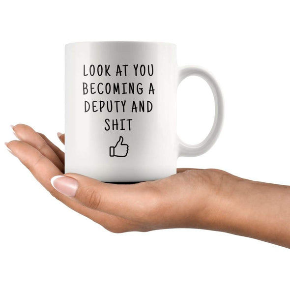 Look At You Becoming A Deputy And Shit Coffee Mug - BackyardPeaks