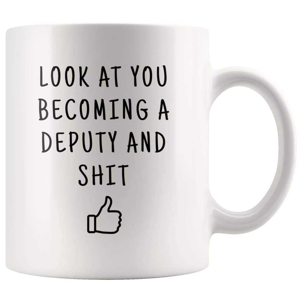 Look At You Becoming A Deputy And Shit Coffee Mug - BackyardPeaks