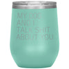 Dog Lover Gifts My Dog And I Talk Shit About You Wine Glass Insulated Vacuum Tumbler 12 ounce $29.99 | Teal Wine Tumbler