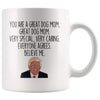 Dog Mom Coffee Mug | Funny Trump Gift for Dog Mom $14.99 | 11oz Mug Drinkware