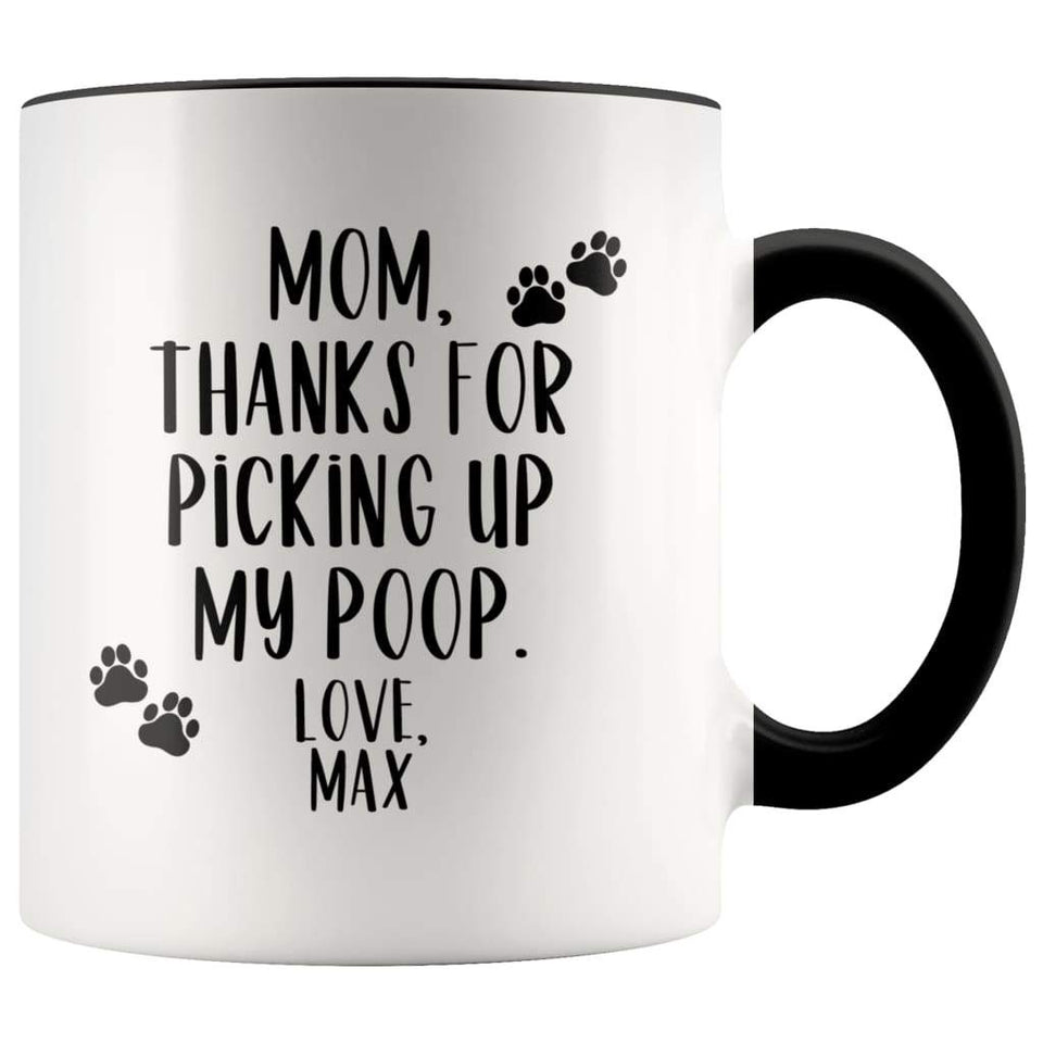 Dog Mom Gift Pet Mothers Day Gift Personalized Custom Name Thanks For Picking Up My Poop Mug