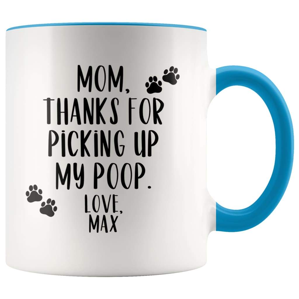 Dog Mom Gift Pet Mothers Day Gift Personalized Custom Name Thanks For Picking Up My Poop Mug $14.99 | Blue Drinkware