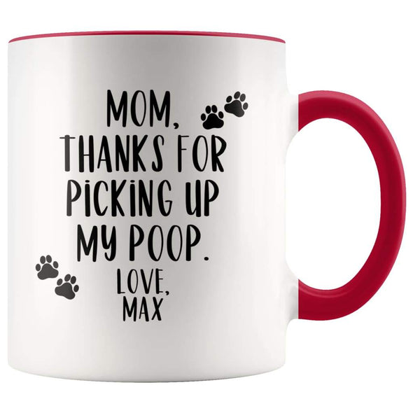 Dog Mom Gift Pet Mothers Day Gift Personalized Custom Name Thanks For Picking Up My Poop Mug $14.99 | Red Drinkware