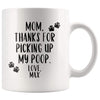 Dog Mom Gift Pet Mothers Day Gift Personalized Custom Name Thanks For Picking Up My Poop Mug $14.99 | White Drinkware