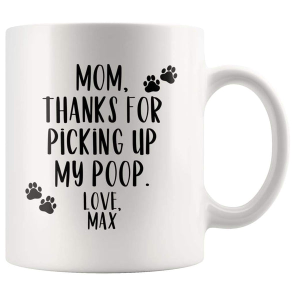 Dog Mom Gift Pet Mothers Day Gift Personalized Custom Name Thanks For Picking Up My Poop Mug $14.99 | White Drinkware