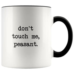 Load image into Gallery viewer, Don&amp;#39;t Touch Me Peasant I Don&amp;#39;t Like People Funny Work Coffee Mug Office Tea Cup for Boss Funny Mug Saying 11oz