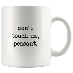 Load image into Gallery viewer, Don&amp;#39;t Touch Me Peasant I Don&amp;#39;t Like People Funny Work Coffee Mug Office Tea Cup for Boss Funny Mug Saying 11oz