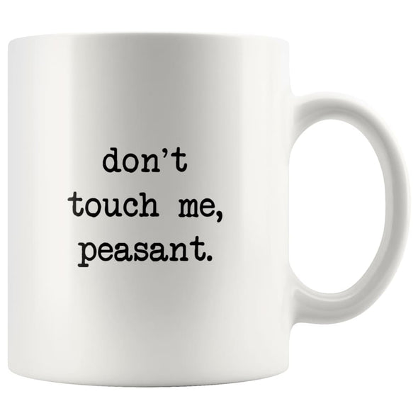 Don’t Touch Me Peasant I Don’t Like People Funny Work Coffee Mug Office Tea Cup for Boss Funny Mug Saying 11oz $14.99 | White Drinkware