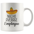 Employee Gifts: Nacho Average Employee Mug | Gifts for Employee $14.99 | 11 oz Drinkware