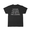 Father Gift - The Man. The Myth. The Legend. T-Shirt $14.99 | Black / S T-Shirt