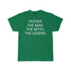 Father Gift - The Man. The Myth. The Legend. T-Shirt $14.99 | Kelly / S T-Shirt