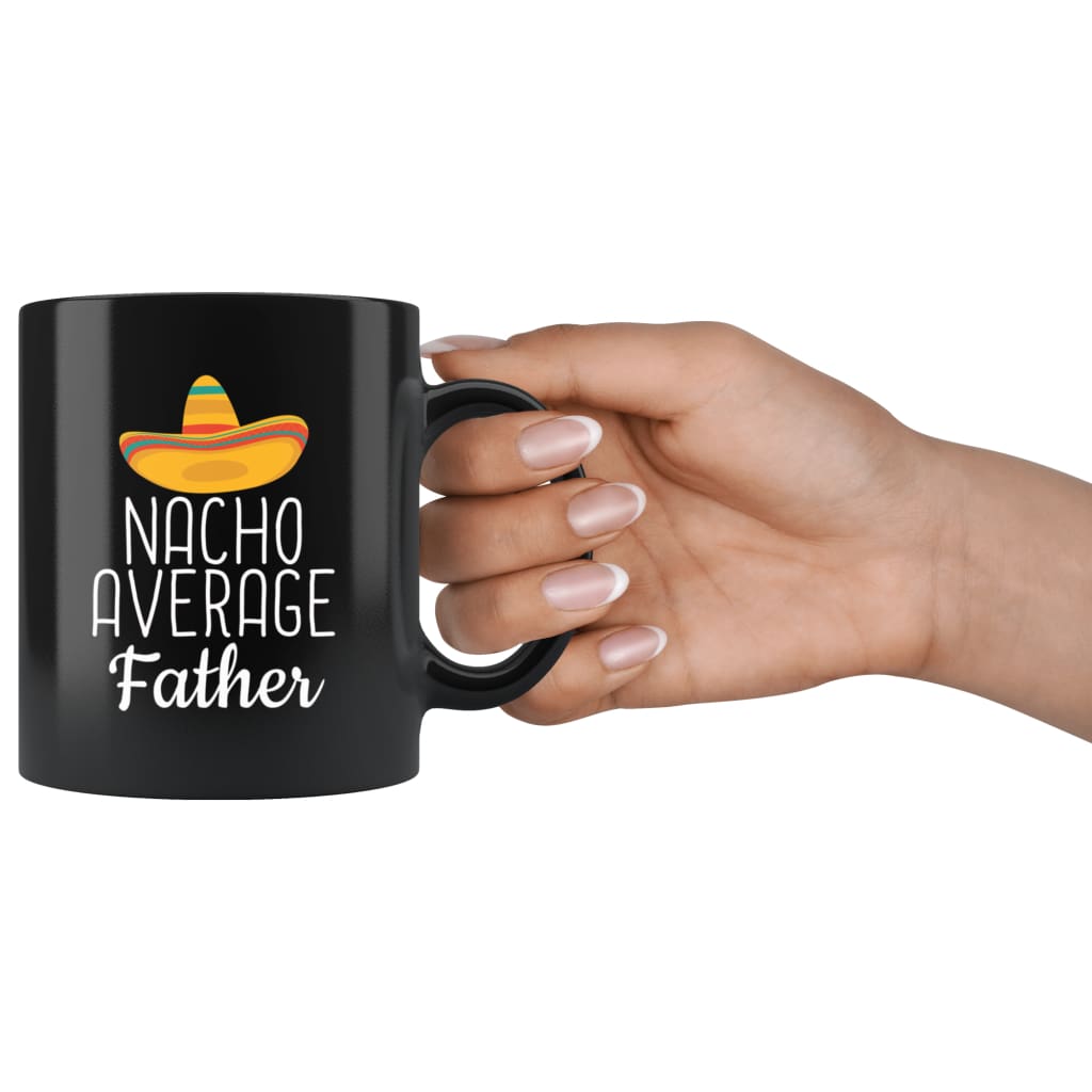 Father Gifts Nacho Average Father Mug Birthday Gift for Father Christmas Father's Day Gift Coffee Mug Tea Cup Black — photo 3