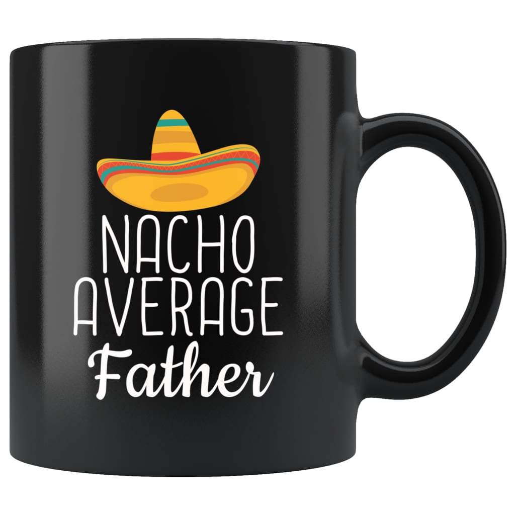Father Gifts Nacho Average Father Mug Birthday Gift for Father Christmas Father's Day Gift Coffee Mug Tea Cup Black — photo 1